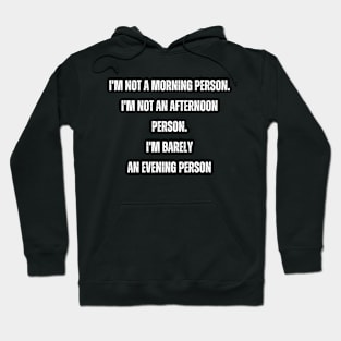 I'm not a morning person. I'm not an afternoon person. I'm barely an evening person Hoodie